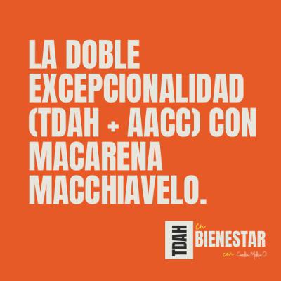 La Doble excepcionalidad (TDAH + AACC) con Macarena Macchiavello / T1 EP 5 "TDAH en Bienestar" La Doble excepcionalidad (TDAH + AACC) con Macarena Macchiavello / T1 EP 5 "TDAH en Bienestar"