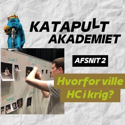 KATAPULT AKADEMIET: Hvorfor ville HC i krig?