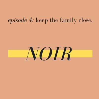 episode 4: keep the family close