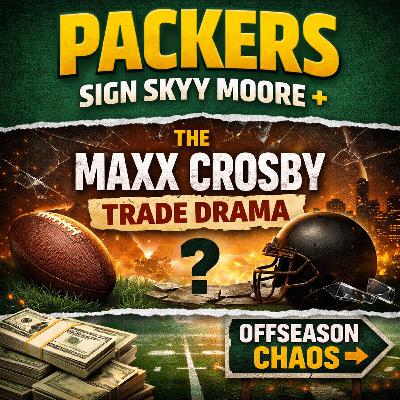 Packers Sign Skyy Moore + The Maxx Crosby Trade Drama