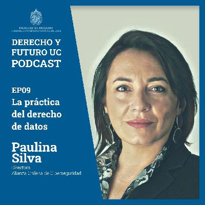 EP09: La práctica del derecho de datos con Paulina Silva