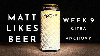 Matt Likes Beer – Week 9 – Citra-Anchovy Matt Likes Beer – Week 9 – Citra-Anchovy