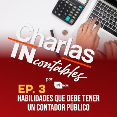 Ep. 3 Habilidades que debe tener un Contador Público Ep. 3 Habilidades que debe tener un Contador Público