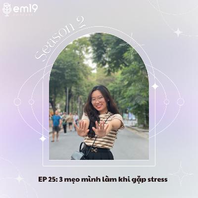 EP 25: 3 mẹo mình làm khi gặp stress