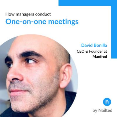 How managers conduct one-on-one meetings: David Bonilla, CEO & Founder at Manfred