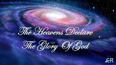 The Heavens Declare The Glory of God The Heavens Declare The Glory of God