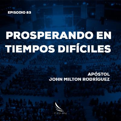 Prosperando en tiempos difíciles | Apóstol John Milton Rodríguez