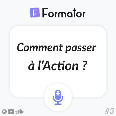Formator #3 - Comment passer à l'action ?