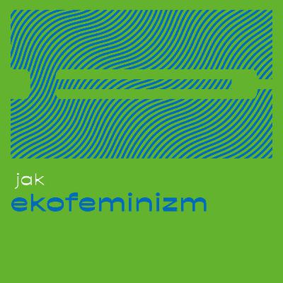 Eco Make / Ćwiczenia z empatii. Ekofeminizm - dr Elwira Sztetner
