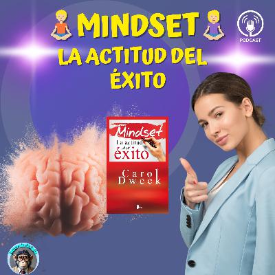 EP 15. Mindset: Cómo tu mentalidad determina tu éxito (y cómo cambiarla) | Carol Dweck