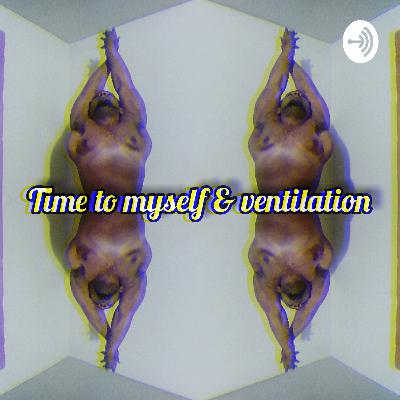 Time To Myself & Ventilation (Trailer)