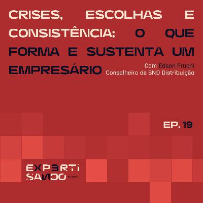 Crises, Escolhas e Consistência: O Que Forma e Sustenta um Empresário - Ep 19 com Edson Fruchi Crises, Escolhas e Consistência: O Que Forma e Sustenta um Empresário - Ep 19 com Edson Fruchi