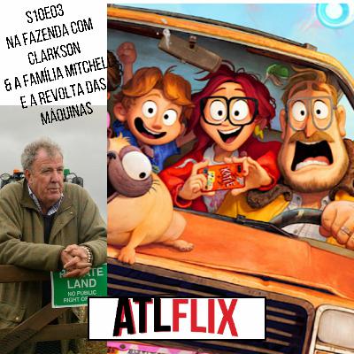 s10e03 - A Família Mitchell e a Revolta das Máquinas & Na Fazenda com Clarkson