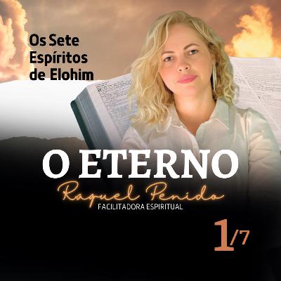 ESPÍRITO DO ETERNO - OS 7 ESPÍRITOS DE ELOHIM - RAQUEL PENIDO - T4ep1 ESPÍRITO DO ETERNO - OS 7 ESPÍRITOS DE ELOHIM - RAQUEL PENIDO - T4ep1