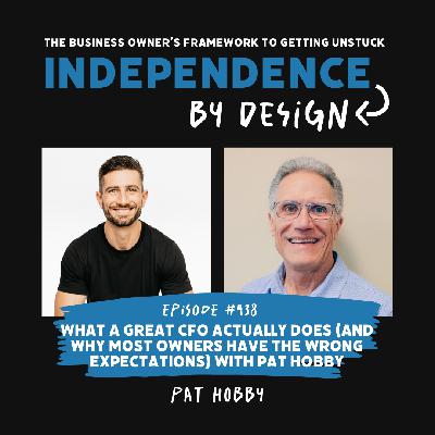 #438: What a Great CFO Actually Does (And Why Most Owners Have the Wrong Expectations) with Pat Hobby