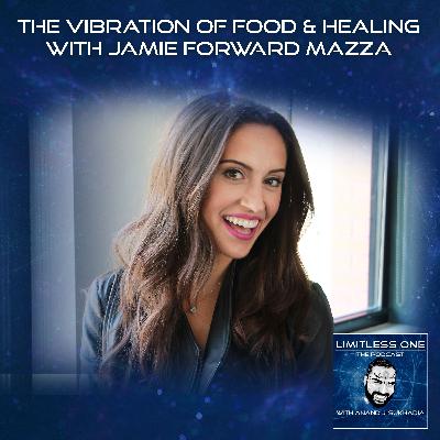 The Vibration Of Food & Healing With Jamie Forward Mazza The Vibration Of Food & Healing With Jamie Forward Mazza