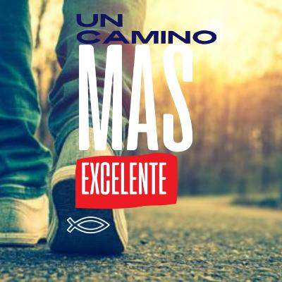 UN CAMINO MÁS EXCELENTE