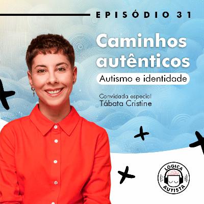 EP31 - Caminhos autênticos - Autismo e identidade