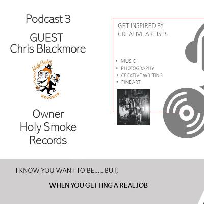 Podcast 3 - When you gettin a real job - Chris Blackmore Podcast 3 - When you gettin a real job - Chris Blackmore