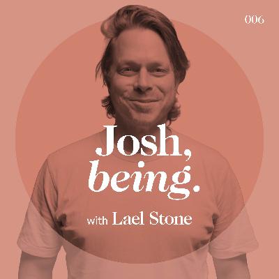 Josh van Cuylenburg, being. with Lael Stone | Critic and Kindness ♥︎