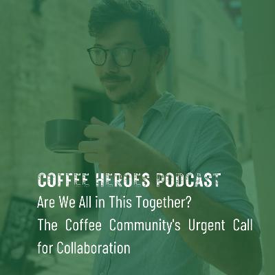 Are We All in This Together? The Coffee Community's Urgent Call for Collaboration