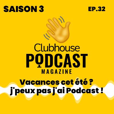 EP.32 - Podcast Magazine - Vacances cet été ? j'peux pas j'ai Podcast !