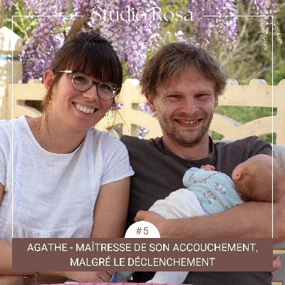 EP. #5 - Agathe, maîtresse de son accouchement malgré le déclenchement