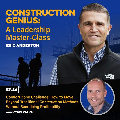 56 - Comfort Zone Challenge: How to Move Beyond Traditional Construction Methods Without Sacrificing Profitability