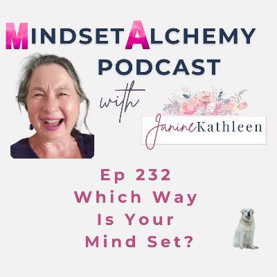 Ep 232 Which Way Is Your Mind Set?
