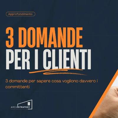 3 domande per sapere cosa vogliono davvero i committenti 3 domande per sapere cosa vogliono davvero i committenti