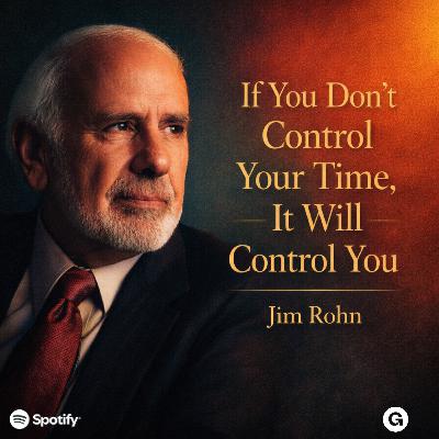 If You Don’t Control Your Time, It Will Control You — Jim Rohn