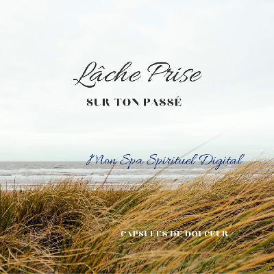 Lâche Prise sur Ton Passé !