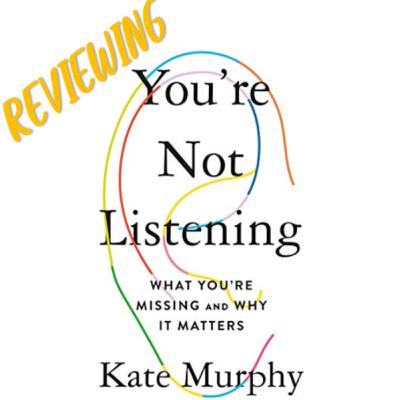 Episode 1: "You're Not Listening" by Kate Murphy