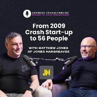 Growing Consultancies 029: From 2009 Crash Start-up to 56 People | Matthew Jones of Jones Hargreaves Growing Consultancies 029: From 2009 Crash Start-up to 56 People | Matthew Jones of Jones Hargreaves