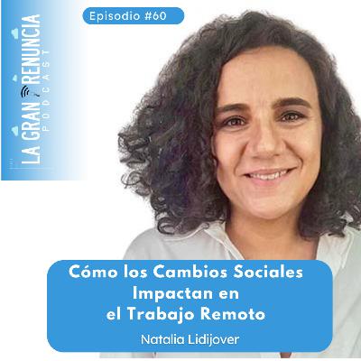#60. Cómo los cambios sociales impactan en el trabajo remoto con Natalia Lidijover