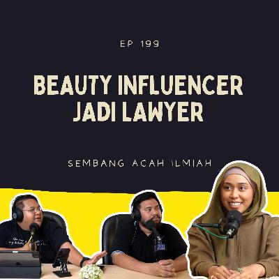 EP 199: Beauty influencer jadi lawyer