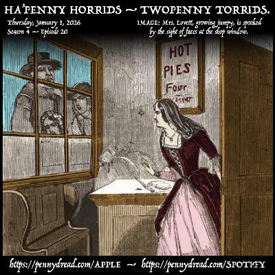 4.20: Mrs. Lovett prepares to fly by night! Will she get away? — The highwaymen rob a spluttering Navy captain. — Plus street poetry, dirty jokes, and a couple Horrid Murder tales!!