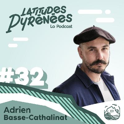 #32 - Adrien Basse-Cathalinat, photographe des territoires, il capture l'identité des Pyrénées