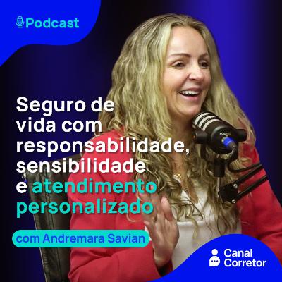 #49 ANDREMARA SAVIAN: Seguro de vida com responsabilidade, sensibilidade e atendimento personalizado.