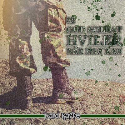 Episode 82 - God soldat hviler når han kan