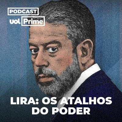 Vem aí: "Lira: Os Atalhos do Poder", podcast original UOL Prime