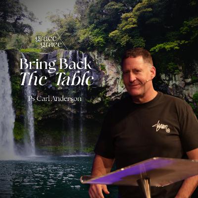 Bring Back The Table - Ps Carl Anderson - 29.06.25