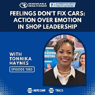 Feelings Don’t Fix Cars: Action Over Emotion in Shop Leadership [RR 1063]