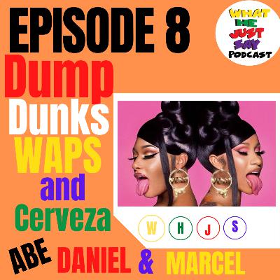 Dump, Dunks, WAPS and Cerveza
