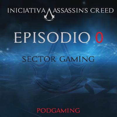 Sector Gaming - Iniciativa Assassin's #1 | Episodio 0