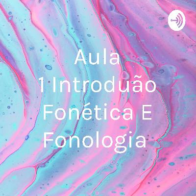 Introdução à Fonética e Fonologia
