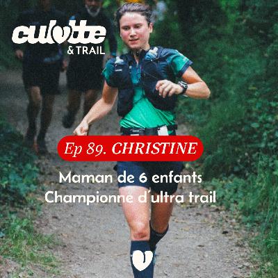 EP 89. CHRISTINE " NOUS SOMMES FAITES POUR COURIR DES ULTRAS TRAIL" EP 89. CHRISTINE " NOUS SOMMES FAITES POUR COURIR DES ULTRAS TRAIL"