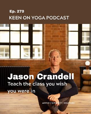 Ep 270 Jason Crandell – Teach the Class You Wish You Were In
