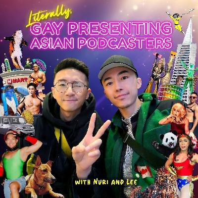 Literally, Gay-Presenting Asian Podcasters with Lee & Nuri