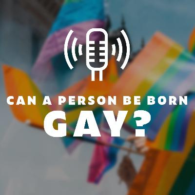Can a person be born Gay?